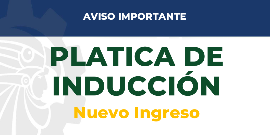 PLATICA DE INDUCCIÓN – Nuevo Ingreso