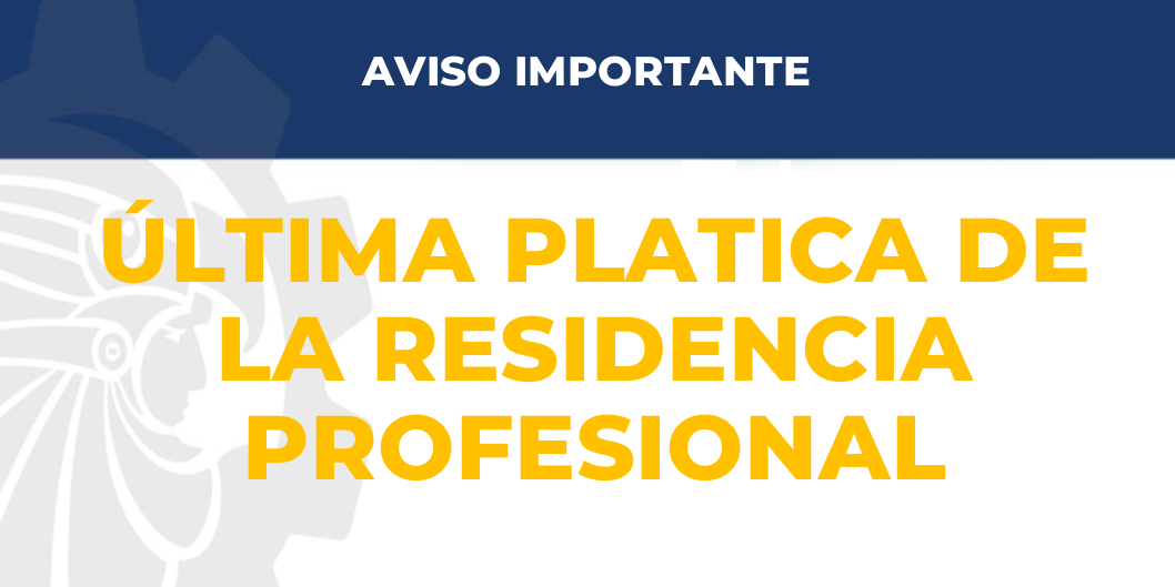 ÚLTIMA PLATICA DE LA RESIDENCIA PROFESIONAL